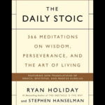 The Daily Stoic book by Ryan Holiday and Stephen Hanselman - 366 meditations on wisdom, perseverance and the art of living